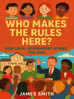 cover image of Who Makes the Rules Here? How Local Government Works for Kids